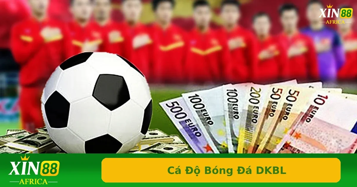 Cá độ bóng đá DKBL được hiểu như một hình thức cá cược bóng đá