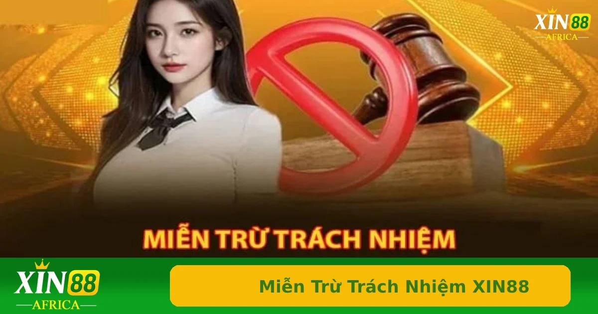 Phạm vi áp dụng và nội dung miễn trừ trách nhiệm Xin88